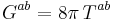  G^{ab} = 8 \pi \, T^{ab}