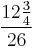 \frac{12\tfrac{3}{4}}{26}