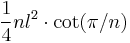 \frac{1}{4}nl^2\cdot \cot(\pi/n)\,\!