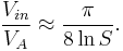  \frac{V_{in}}{V_A} \approx \frac{\pi}{8 \ln S}. 