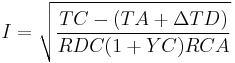 I = \sqrt{TC-(TA%2B{\Delta}TD) \over RDC(1%2BYC)RCA}