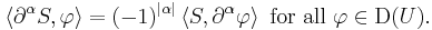 \left\langle \partial^{\alpha} S, \varphi \right\rangle = (-1)^{| \alpha |} \left\langle S, \partial^{\alpha} \varphi \right\rangle \mbox{ for all } \varphi \in \mathrm{D}(U).