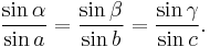 \frac{\sin {\alpha}}{\sin a} = \frac{\sin {\beta}}{\sin b} = \frac{\sin {\gamma}}{\sin c}.