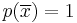 p(\overline{x}) = 1