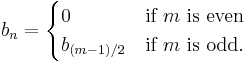 b_n =
\begin{cases} 
0 & \text{if } m \text{ is even} \\
b_{(m-1)/2} & \text{if } m \text{ is odd}.
\end{cases}