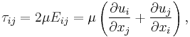 \tau_{ij}=2\mu E_{ij}=\mu\left(\frac{\partial u_i}{\partial x_j}%2B\frac{\partial u_j}{\partial x_i}\right),