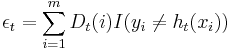  \epsilon_{t} = \sum_{i=1}^{m} D_{t}(i)I(y_i \ne h_{t}(x_{i})) 