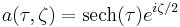 a(\tau,\zeta) = \operatorname{sech} (\tau) e^{i \zeta /2}