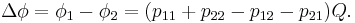 \Delta\phi = \phi_1 - \phi_2 = (p_{11} %2B p_{22} - p_{12} - p_{21})Q.