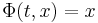 \Phi(t, x) = x\,