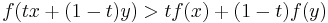 f(tx %2B (1-t)y) > t f(x) %2B (1-t)f(y)\,