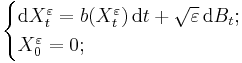 \begin{cases} \mathrm{d} X_{t}^{\varepsilon} = b(X_{t}^{\varepsilon}) \, \mathrm{d} t %2B \sqrt{\varepsilon} \, \mathrm{d} B_{t}; \\ X_{0}^{\varepsilon} = 0; \end{cases}