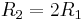 R_2=2R_1