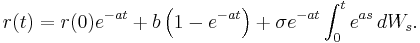  r(t) = r(0) e^{-a t} %2B  b \left(1- e^{-a t}\right) %2B \sigma e^{-a t}\int_0^t e^{a s}\,dW_s.\,\!