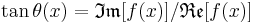 \tan \theta (x) = \mathfrak{Im}[f(x)]/\mathfrak{Re}[f(x)]\,