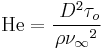  \mathrm{He} = {\ D^2 {\tau_o} \over \rho {{\nu_\infty}^2}} 