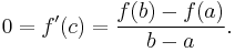 0 = f'(c) = \frac{f(b)-f(a)}{b-a}.