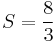 S = \frac{8}{3}