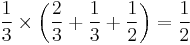 {1 \over 3}\times \left( {2 \over 3} %2B {1 \over 3} %2B {1 \over 2} \right) = {1 \over 2}