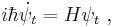  i \hbar \dot{\psi}_t = H \psi_t~, 