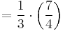 =\frac{1}{3}\cdot\left(\frac{7}{4}\right)