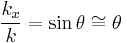 \frac{k_x}{k} = \sin \theta \cong \theta