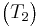 \begin{pmatrix}T_2\end{pmatrix}\,