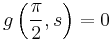 g\left(\dfrac{\pi}{2},s\right)=0