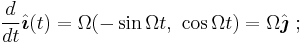 \frac{d}{dt}\hat{\boldsymbol{\imath}}(t) = \Omega (-\sin \Omega t, \ \cos \Omega t)=  \Omega \hat{\boldsymbol{\jmath}} \�; 