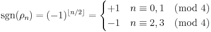 \mbox{sgn}(\rho_n) = (-1)^{\lfloor n/2 \rfloor} = \begin{cases}
%2B1 & n \equiv 0,1 \pmod{4}\\
-1 & n \equiv 2,3 \pmod{4}
\end{cases}