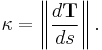 \kappa = \left\|\frac{d\mathbf{T}}{ds}\right\|.