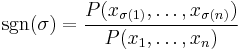 \operatorname{sgn}(\sigma)=\frac{P(x_{\sigma(1)},\ldots,x_{\sigma(n)})}{P(x_1,\ldots,x_n)}