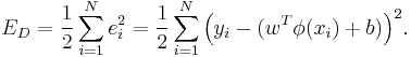 E_D  = \frac{1}{2}\sum\limits_{i = 1}^N {e_i^2 }  = \frac{1}{2}\sum\limits_{i = 1}^N {\left( {y_i  - (w^T \phi (x_i ) %2B b)} \right)} ^2 .