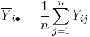 \overline{Y}_{i\bullet} = \frac{1}{n}\sum_{j=1}^n Y_{ij}