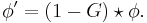 
\phi^{\prime} = \left( 1 - G \right) \star \phi .
