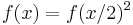 f(x) = f(x/2)^2