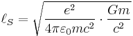 \ell_S=\sqrt{\frac{e^2}{4 \pi \varepsilon_0 m c^2}\cdot\frac{G m}{c^2}}