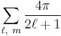 

\sum_{\ell,\ m } \frac{4\pi}{2 \ell %2B1}