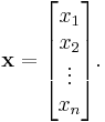 \mathbf x = \begin{bmatrix} x_1 \\ x_2 \\ \vdots \\ x_n \end{bmatrix}.