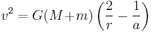 v^2 = G(M\!%2B\!m) \left({{ 2 \over{r}} - {1 \over{a}}}\right)