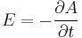 {E} = -{{\partial A} \over {\partial t}}