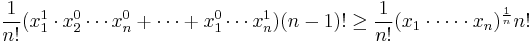 \frac 1 {n!} (x_1^1 \cdot x_2^0 \cdots x_n^0 %2B \cdots %2B x_1^0 \cdots x_n^1) (n-1)! \geq \frac 1 {n!} (x_1 \cdot \cdots \cdot x_n)^{\frac 1 n} n! 