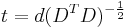 t = d (D^T D)^{-\frac{1}{2}}