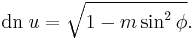 \operatorname {dn}\; u = \sqrt {1-m\sin^2 \phi}.\,