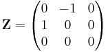  \mathbf{Z} = \begin{pmatrix} 0 & -1 & 0 \\ 1 & 0 & 0 \\ 0 & 0 & 0 \end{pmatrix} 