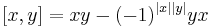 [x,y] = xy - (-1)^{|x||y|}yx\ 