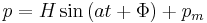 p = H \sin{(at%2B\Phi)}%2Bp_m