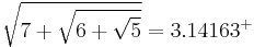 \sqrt{7%2B\sqrt{6%2B\sqrt{5}}} = 3.14163^%2B