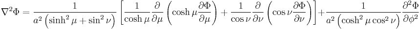 
\nabla^{2} \Phi = 
\frac{1}{a^{2} \left( \sinh^{2}\mu %2B \sin^{2}\nu \right)} 
\left[
\frac{1}{\cosh \mu} \frac{\partial}{\partial \mu} 
\left( \cosh \mu \frac{\partial \Phi}{\partial \mu} \right) %2B 
\frac{1}{\cos \nu} \frac{\partial}{\partial \nu}
\left( \cos \nu \frac{\partial \Phi}{\partial \nu} \right)
\right] %2B
\frac{1}{a^{2} \left( \cosh^{2}\mu\cos^{2}\nu \right)}
\frac{\partial^{2} \Phi}{\partial \phi^{2}}
