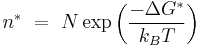 n^*\ =\ N \exp \left( \frac{-\Delta G^*}{k_BT} \right)